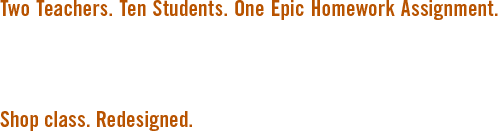 If You Build It. Two Teachers. Ten Students. One Epic Homework Assignment.